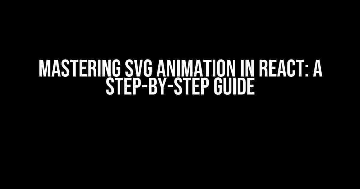 Mastering SVG Animation in React: A Step-by-Step Guide