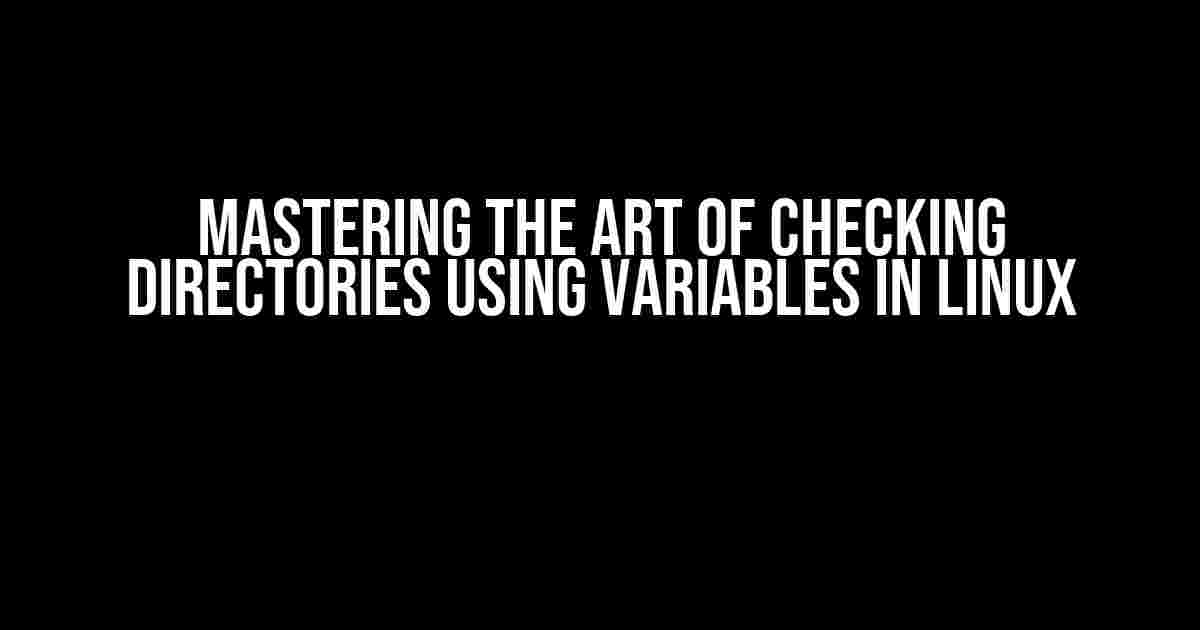 Mastering the Art of Checking Directories using Variables in Linux