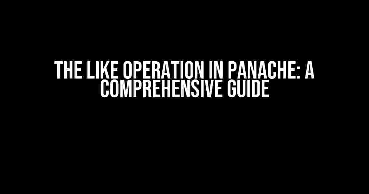 The LIKE Operation in Panache: A Comprehensive Guide