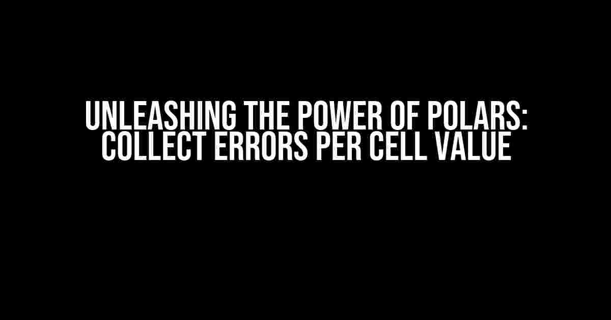 Unleashing the Power of Polars: Collect Errors per Cell Value