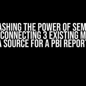 Unleashing the Power of Semantic Models: Connecting 3 Existing Models as a Source for a PBI Report