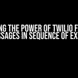 Unlocking the Power of Twilio Flow: Get All Messages in Sequence of Execution