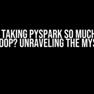 What is taking PySpark so much time in this loop? Unraveling the Mystery!